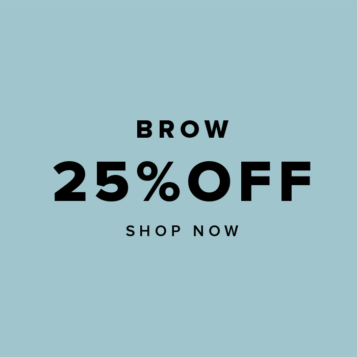 BROW 25%OFF SHOP NOW
