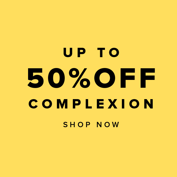 UP TO 50%OFF COMPLEXION SHOP NOW