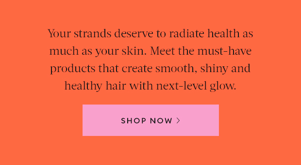 Your strands deserve to radiate health as much as your skin. Meet the must-have products that create smooth, shiny and healthy hair with next-level glow.