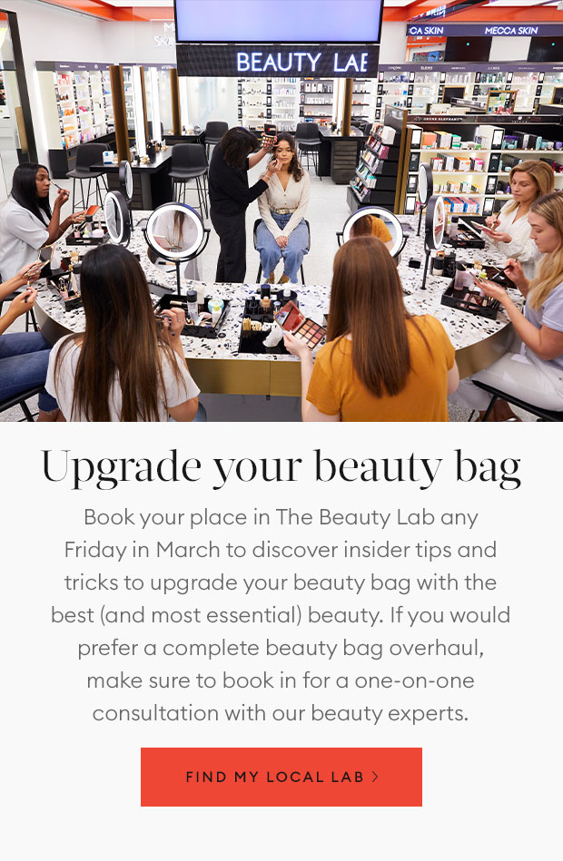 Upgrade your beauty bag. Book your place in the Beauty Lab any Friday in March to discover insider tips and tricks to upgrade your beauty bag with the best beauty.