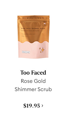 Too Faced Rose Gold Shimmer scrub