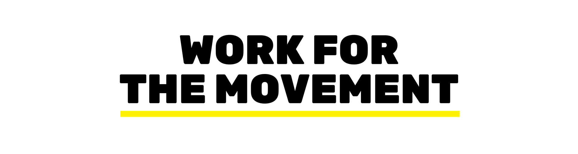 Bold black text reads ''''Work for the Movement'''' with a yellow line underneath the text.