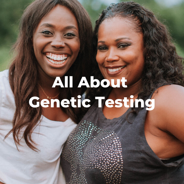 All About Genetic Testing