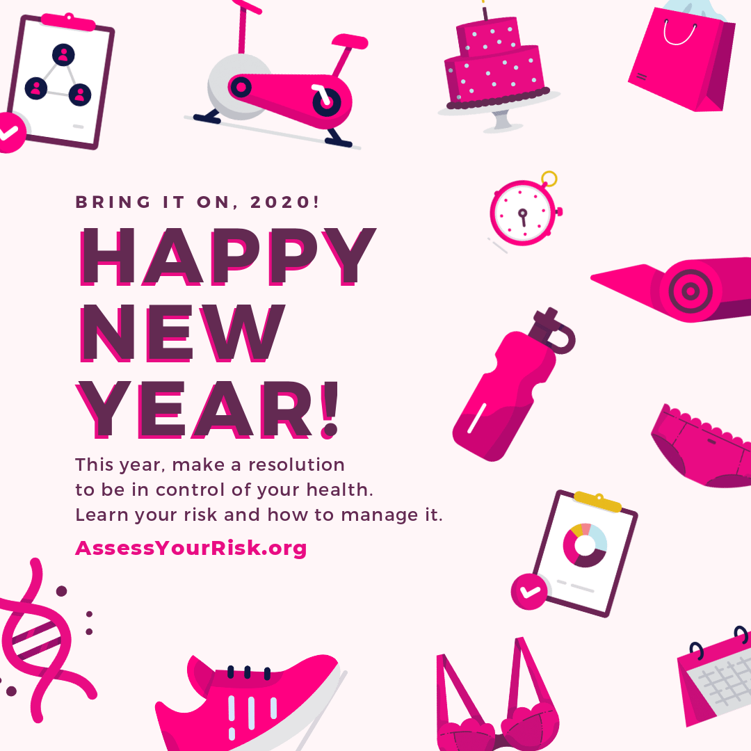 Bring It On, 2020. Happy New year! This year, make a resolution to be in control of your health. Learn your risk and how to manage it.