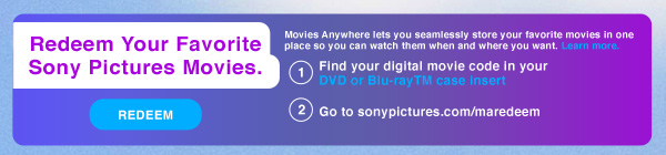 Redeem Your Favorite Sony Pictures Movies. Movies Anywhere lets you seamlessly store your favorite movies in one place so you can watch them when and where you want. Learn more. 1. Find your digital movie code in your DVD or Blu–ray™ case insert 2. Go to sonypictures.com/maredeem