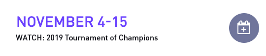November 4-15 | WATCH: 2019 Tournament of Champions