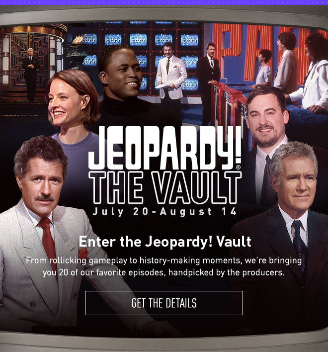 Jeopardy! The Vault (July 20 - August 14)