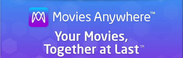 Movies Anywhere™ Your Movies, Together at Last™