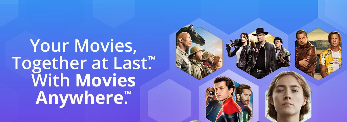 Your Movies, Together at Last™. With Movies Anywhere™.
