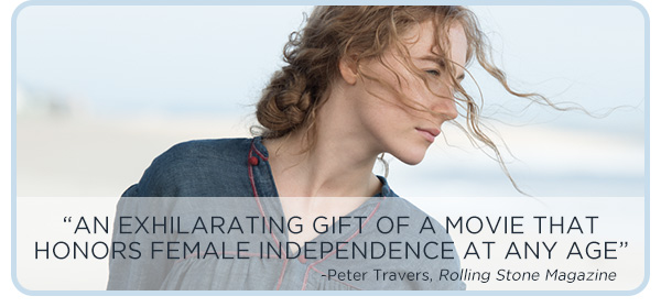 “An Exhilarating Gift of a Movie that honors Female Independence at any age” – Peter Travers, Rolling Stone Magazine