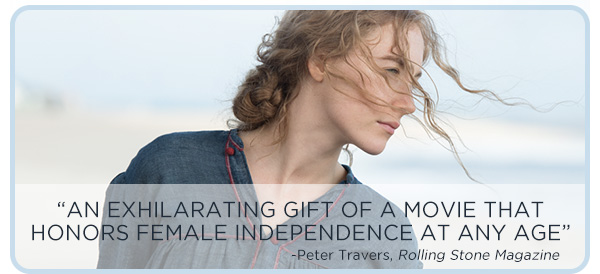 “An Exhilarating Gift of a Movie that honors Female Independence at any age” – Peter Travers, Rolling Stone Magazine