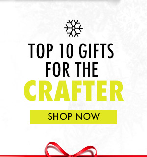 TOP 10 GIFTS FOR THE CRAFTER | SHOP NOW