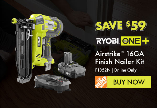 Save $59 - RYOBI ONE+T AirStrikeT 16GA Finish Nailer Kit. P1852N | Online Only. BUY NOW