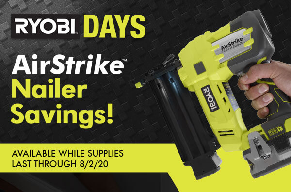 Ryobi Days - AirStrike Nailer Savings! Available while supplies last through 8/2/20