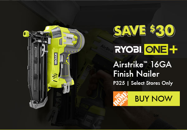 SAVE $30 - RYOBI ONE+T AirStrikeT 16GA Finish Nailer P325 BUY NOW