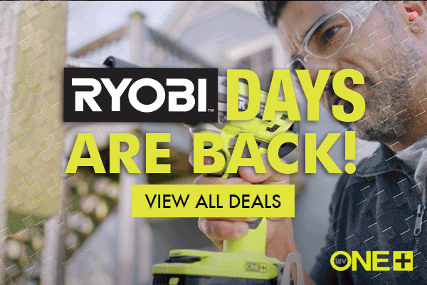 RYOBI DAYS ARE BACK! VIEW ALL DEALS.