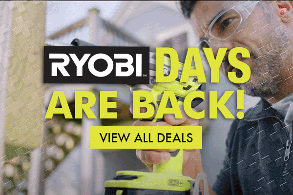 RYOBI DAYS ARE BACK. VIEW ALL DEALS