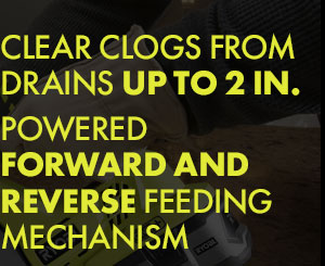 Clear clogs from drains up to 2 in. Poweredforward and reverse feeding mechanism.