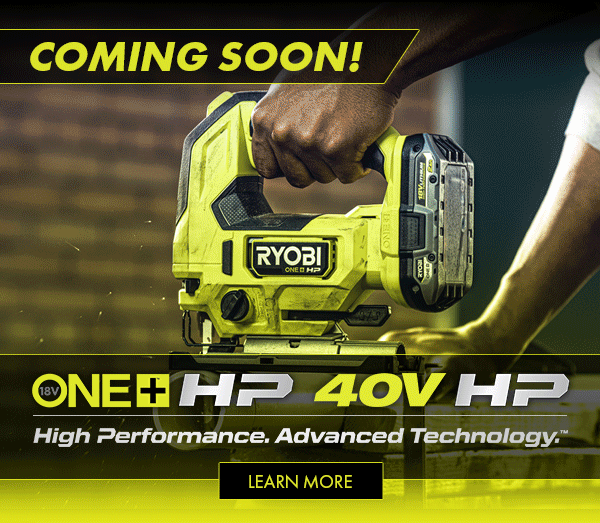 Coming Soon Animated Gif. 18V One+ & 40V HP. High performance. Advanced Technology. Learn More