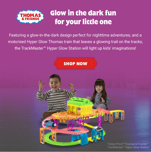 THOMAS & FRIENDS Glow in the dark fun for your little one SHOP NOW