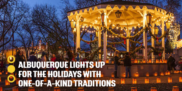 Albuquerque lights up for the holidays with one-of-a-kind traditions.