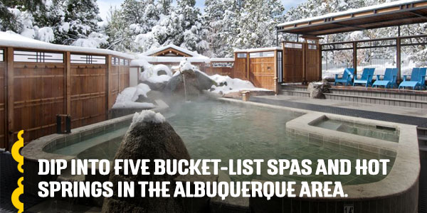 Dip into five bucket-list spas and hot springs in the Albuquerque area.