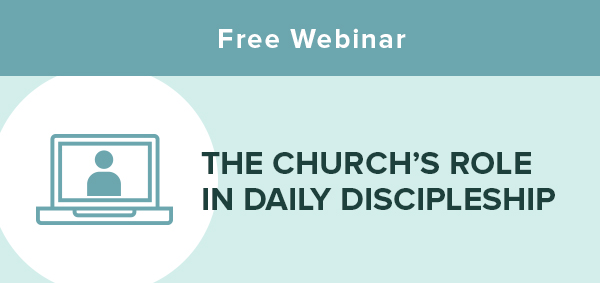 Free Webinar: The Church''s Role in Daily Discipleship