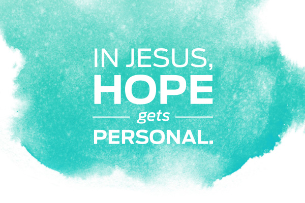 In Jesus, hope gets personal.