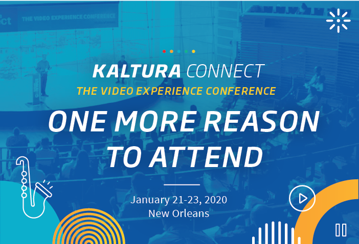 KALTURA CONNECT | THE VIDEO EXPERIENCE CONFERENCE NEW SPEAKERS ANNOUNCED! January 21-23, 2020 | New Orleans