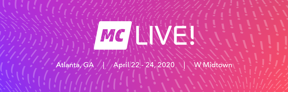 MC LIVE! 2020  |  April 22 - 24, 2020  |  W Midtown