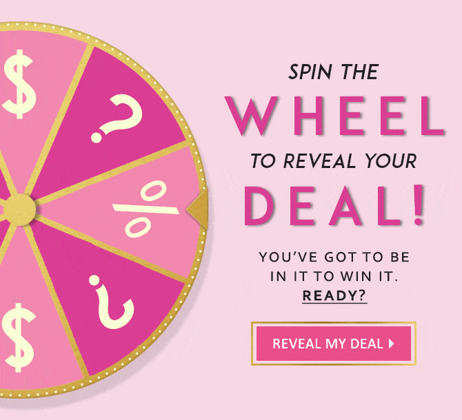 Spin The Wheel To Reveal Your Deal! You''ve Got To Be In It To Win It. Ready? Reveal My Deal!