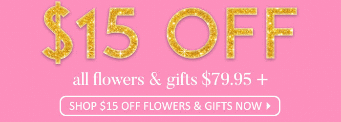 $15 OFF All Flowers & Gifts $79.95 + - Shop $15 Off Flowers & Gifts Now!