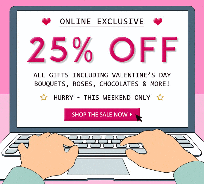 Online Exclusive: 25% OFF All Gifts Including Valentine's Day Bouquets, Roses, Chocolates & More! Hurry, This Weekend Only. Shop The Sale Now!