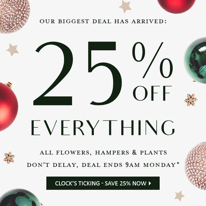 Our Biggest Deal Has Arrived: 25% OFF EVERYTHING - All Flowers, Hampers & Plants. Don't Delay, Deal Ends 9AM Monday. Clock's Ticking - Save 25% Now!