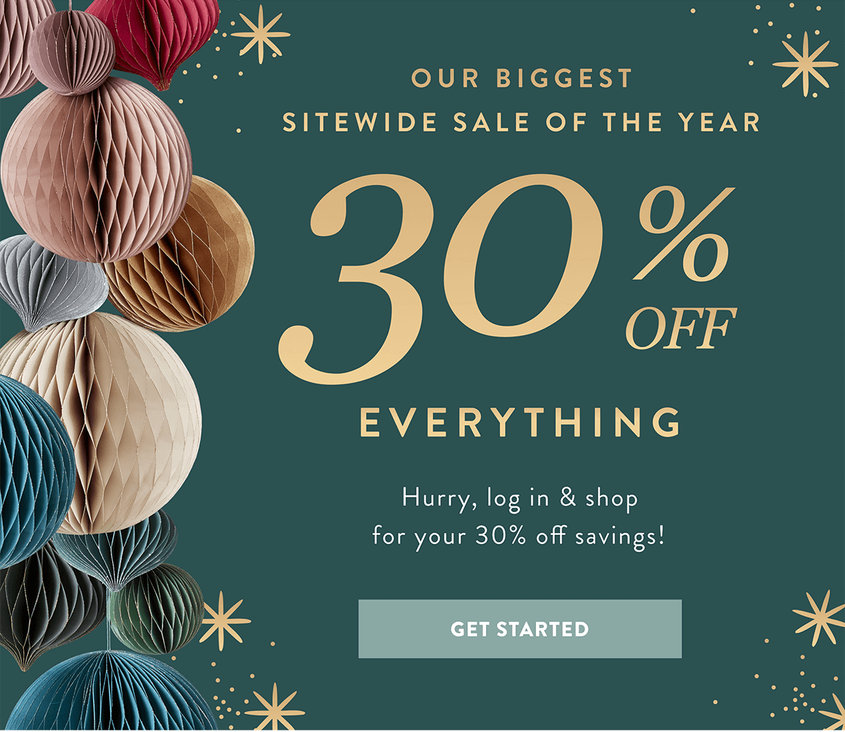30% OFF Everything Get Started >