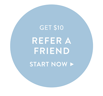Get $10, Refer A Friend. Start Now >