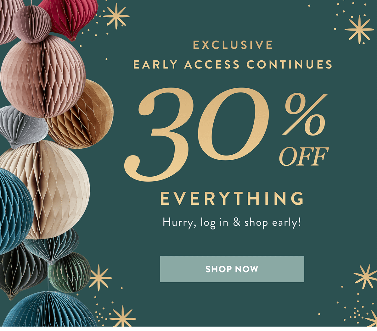 30% OFF Everything Shop Now >