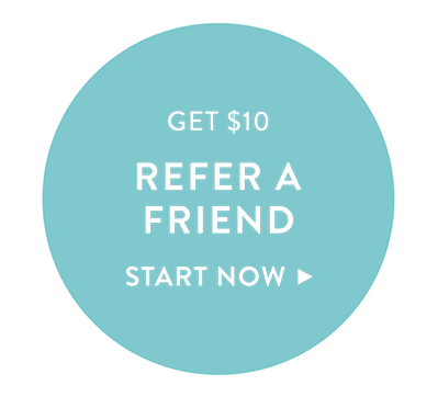 Get $10 Refer A Friend Start Now >