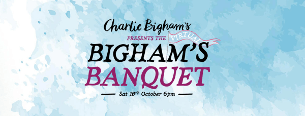 Charlie Bigham''s presents The Virtual Bigham''s Banquet