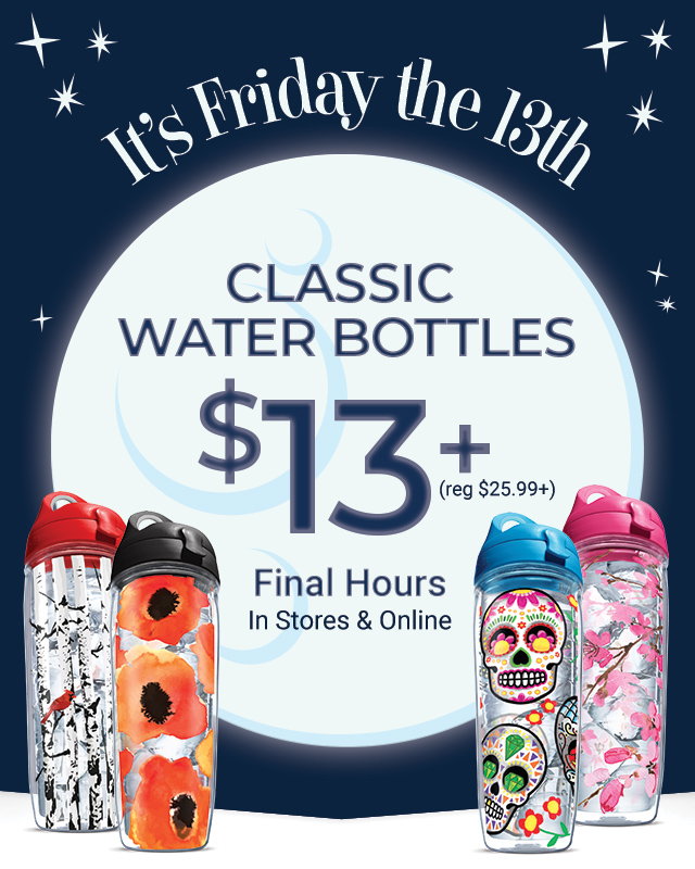 It's Friday the 13th. Classic water bottles $13+ (regularly $25.99+). Today Only. In stores and online.