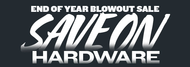 End of Year Blowout Sale Save On Hardware