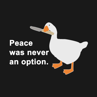 Peace Was Never An Option Goose