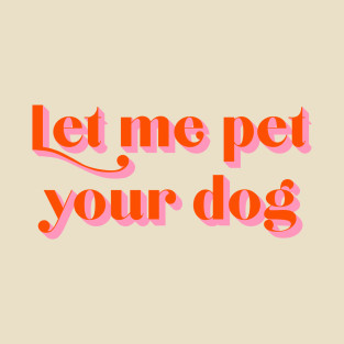 Let Me Pet Your Dog