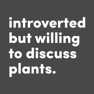 Introverted But Willing to Discuss Plants
