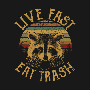 Live Fast Eat Trash