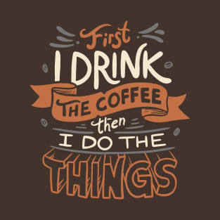 First Coffee Then Things