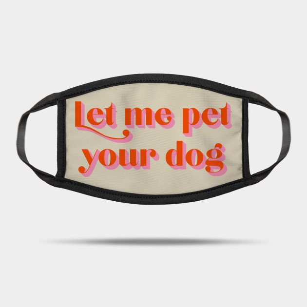 let me pet your dog