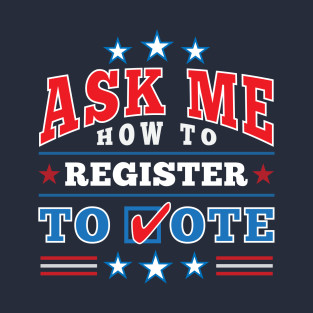 Patriotic Ask Me How to Register to Vote Election