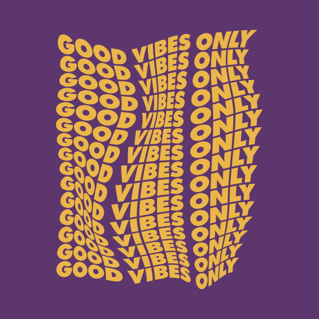 good vibes only