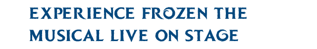 Experience Frozen the Musical Live On Stage